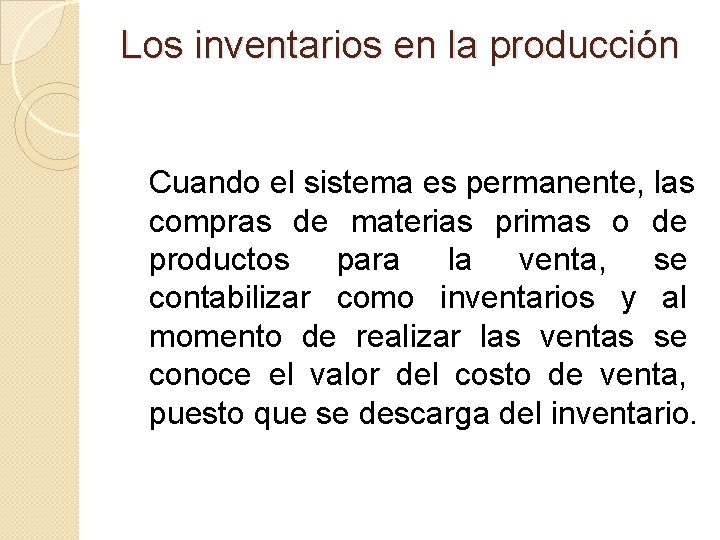 Los inventarios en la producción Cuando el sistema es permanente, las compras de materias