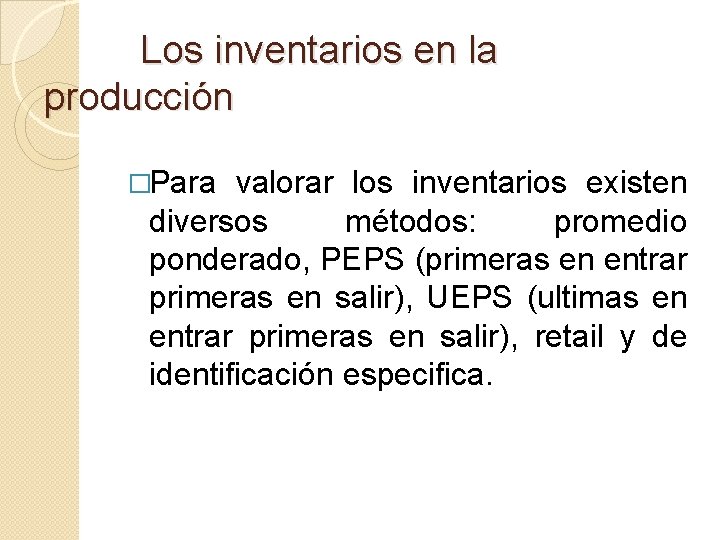  Los inventarios en la producción �Para valorar los inventarios existen diversos métodos: promedio