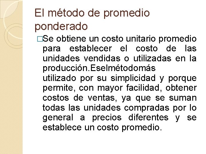 El método de promedio ponderado �Se obtiene un costo unitario promedio para establecer el