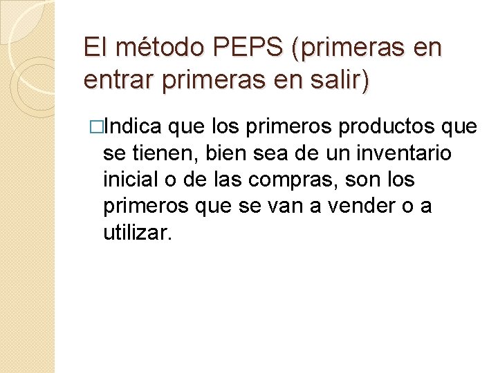 El método PEPS (primeras en entrar primeras en salir) �Indica que los primeros productos