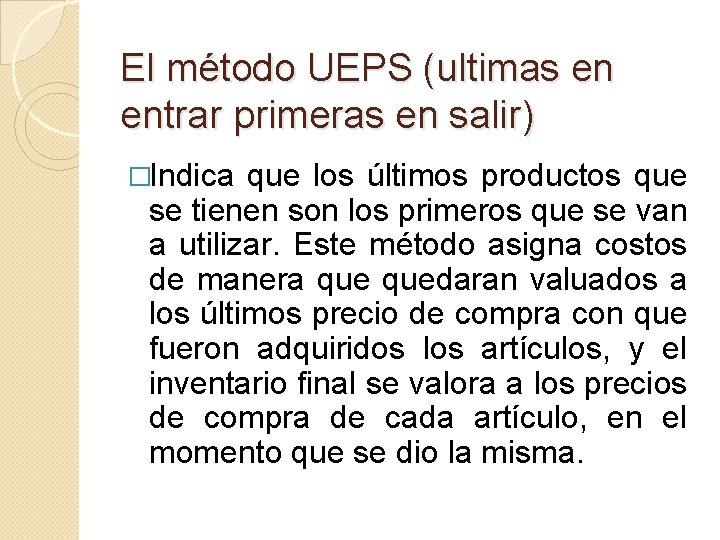 El método UEPS (ultimas en entrar primeras en salir) �Indica que los últimos productos