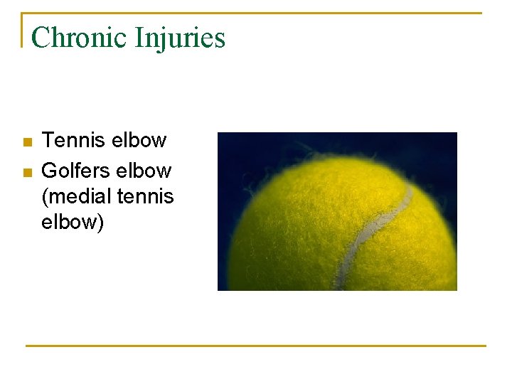 Chronic Injuries n n Tennis elbow Golfers elbow (medial tennis elbow) 