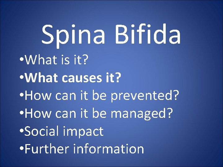 Spina Bifida • What is it? • What causes it? • How can it