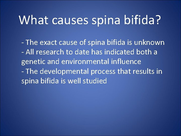 What causes spina bifida? - The exact cause of spina bifida is unknown -