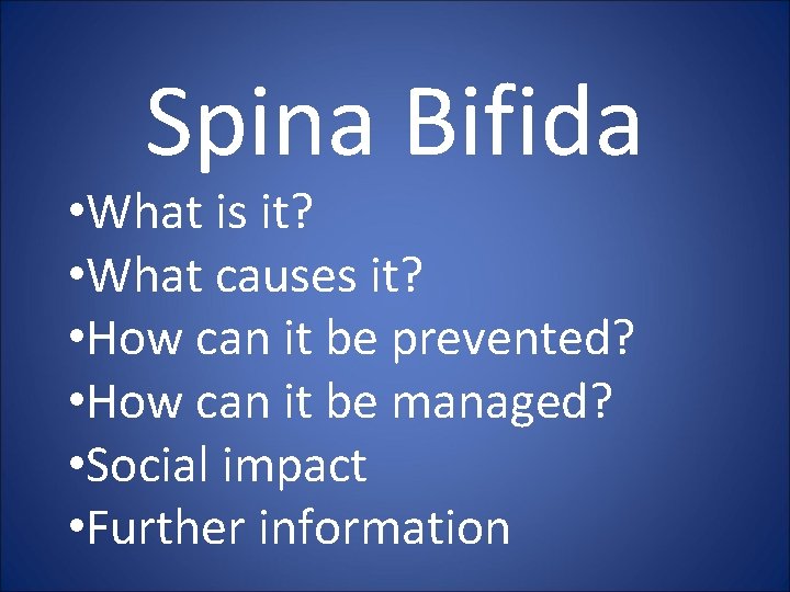 Spina Bifida • What is it? • What causes it? • How can it