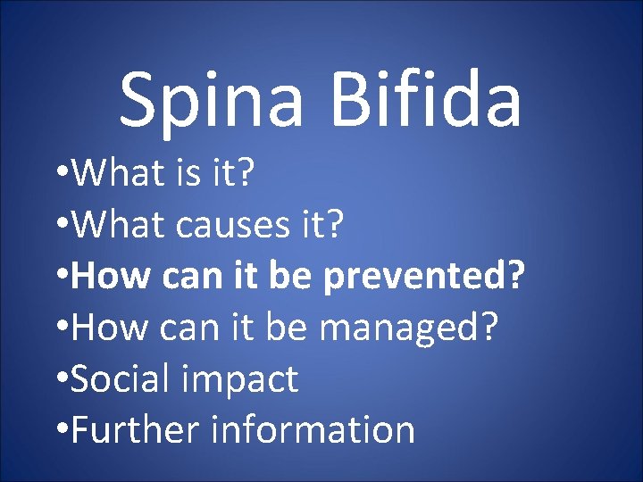 Spina Bifida • What is it? • What causes it? • How can it