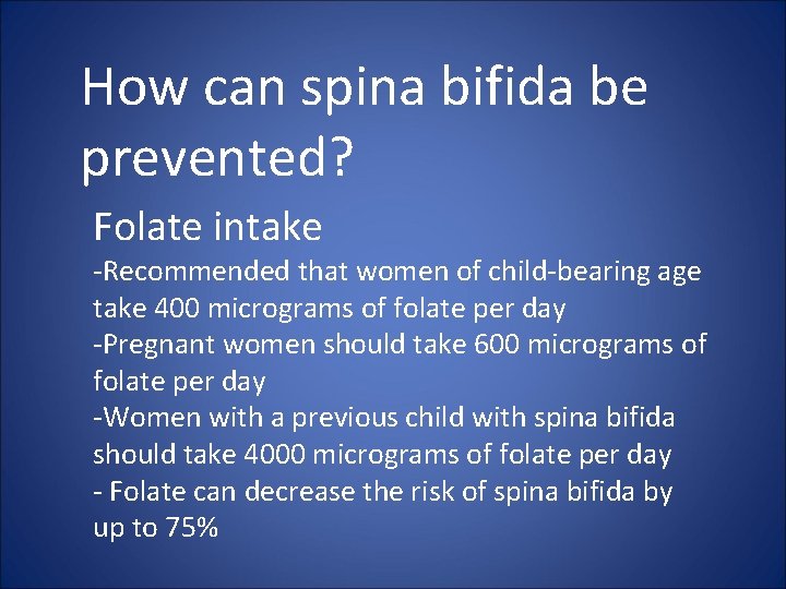 How can spina bifida be prevented? Folate intake -Recommended that women of child-bearing age