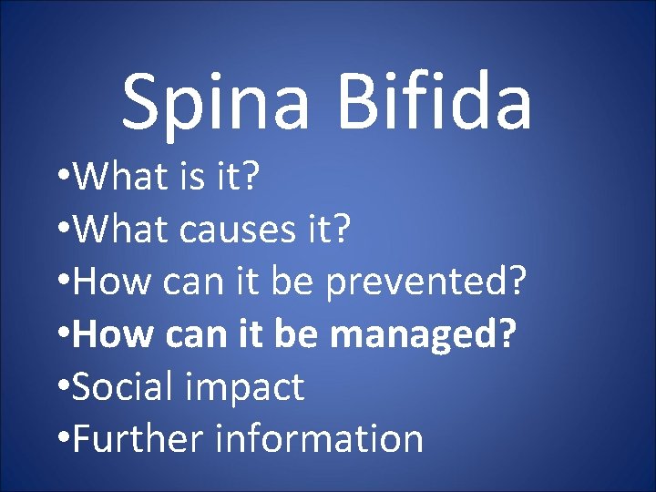 Spina Bifida • What is it? • What causes it? • How can it