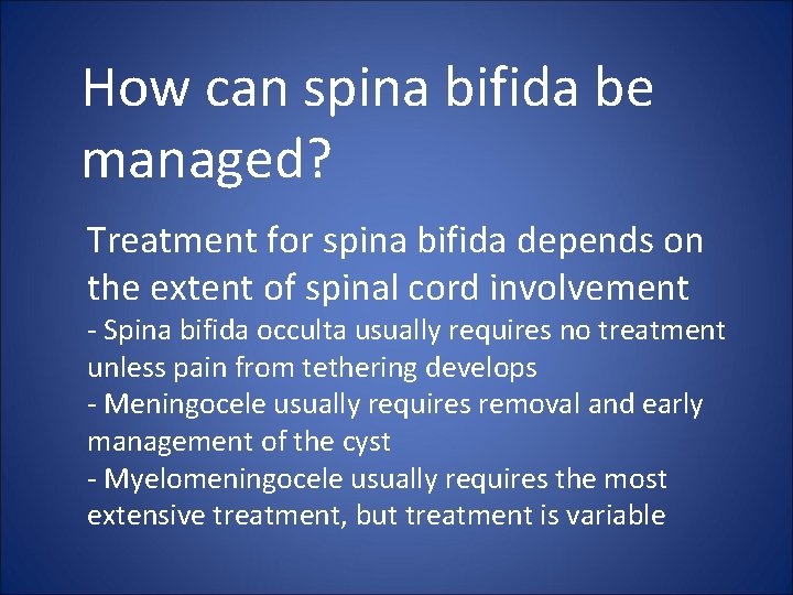 How can spina bifida be managed? Treatment for spina bifida depends on the extent