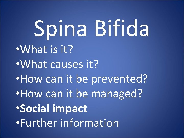 Spina Bifida • What is it? • What causes it? • How can it