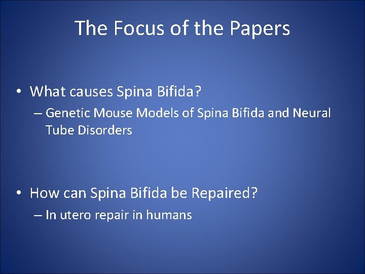 The Focus of the Papers • What causes Spina Bifida? – Genetic Mouse Models