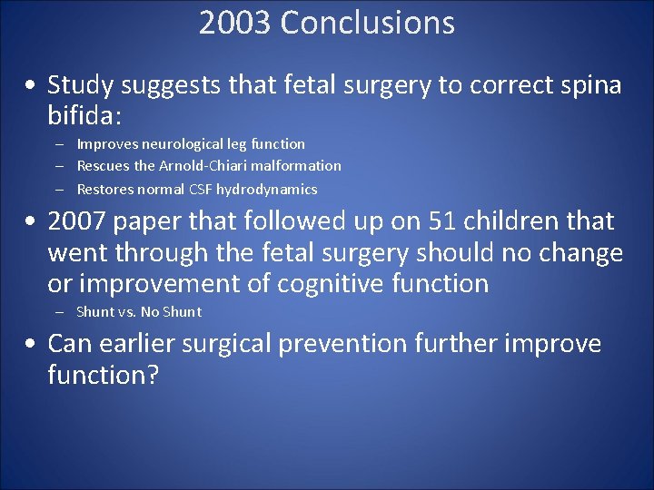 2003 Conclusions • Study suggests that fetal surgery to correct spina bifida: – Improves