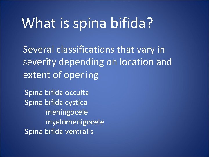 What is spina bifida? Several classifications that vary in severity depending on location and