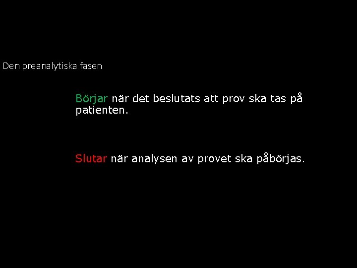 Den preanalytiska fasen Börjar när det beslutats att prov ska tas på patienten. Slutar