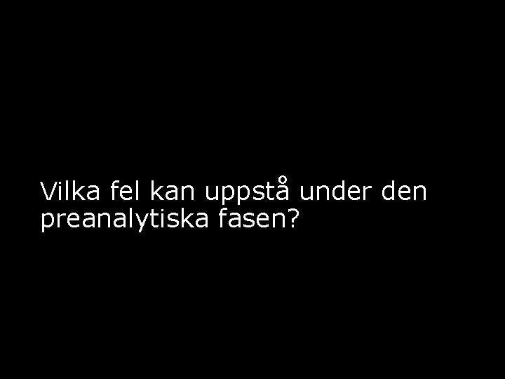 Vilka fel kan uppstå under den preanalytiska fasen? 