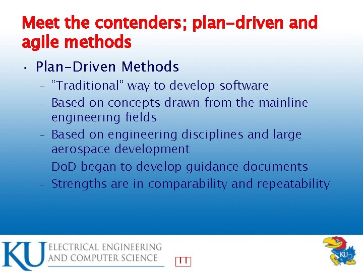 Meet the contenders; plan-driven and agile methods • Plan-Driven Methods – – – “Traditional”