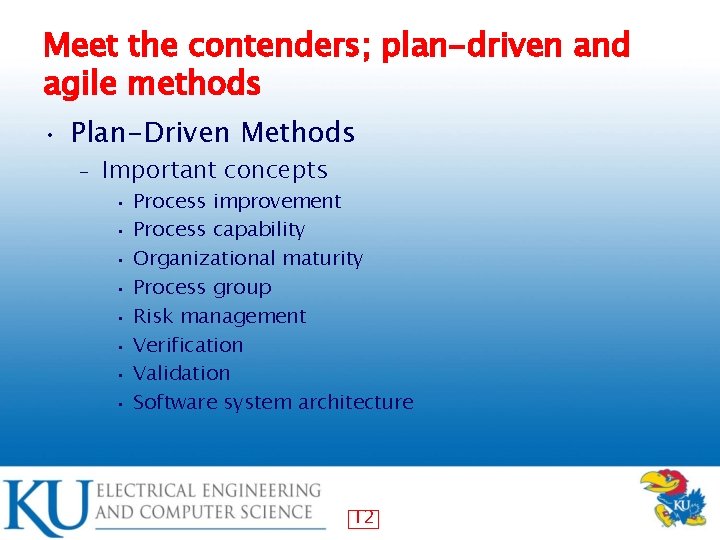 Meet the contenders; plan-driven and agile methods • Plan-Driven Methods – Important concepts •