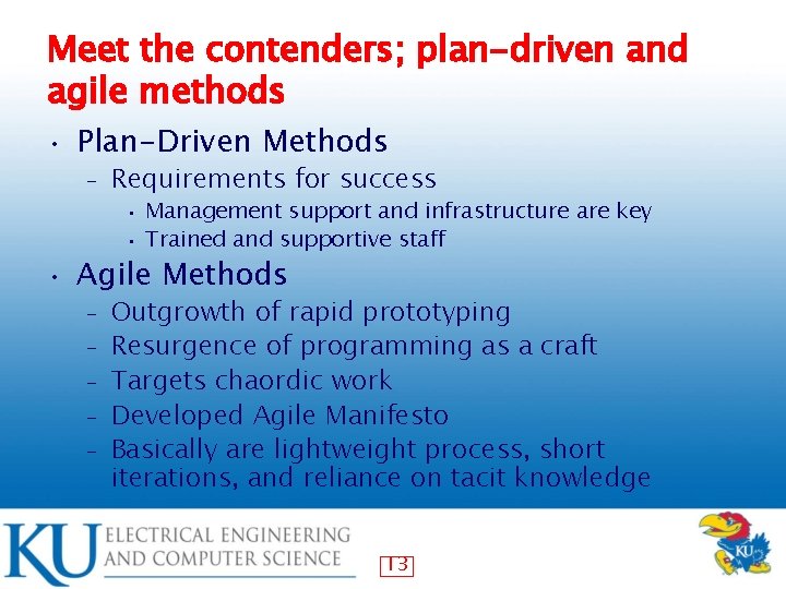 Meet the contenders; plan-driven and agile methods • Plan-Driven Methods – Requirements for success