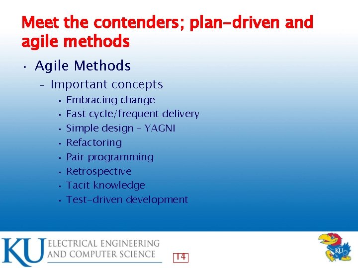 Meet the contenders; plan-driven and agile methods • Agile Methods – Important concepts •