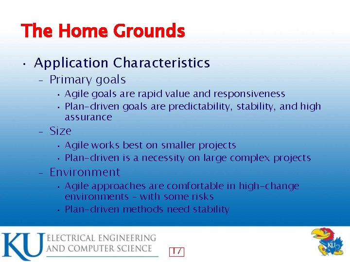 The Home Grounds • Application Characteristics – Primary goals Agile goals are rapid value