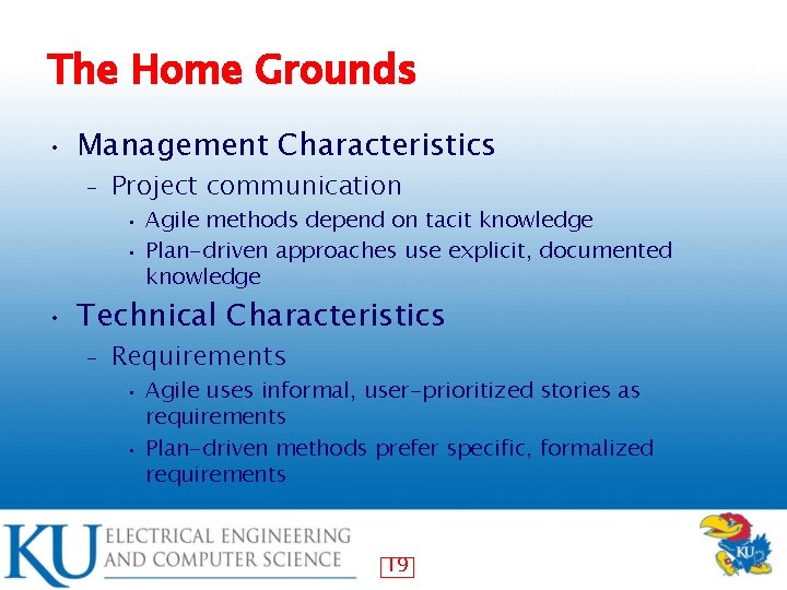 The Home Grounds • Management Characteristics – Project communication Agile methods depend on tacit