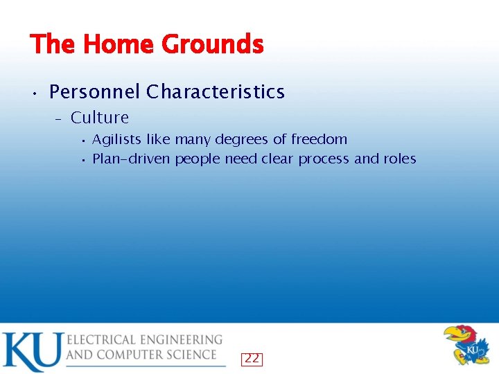 The Home Grounds • Personnel Characteristics – Culture Agilists like many degrees of freedom