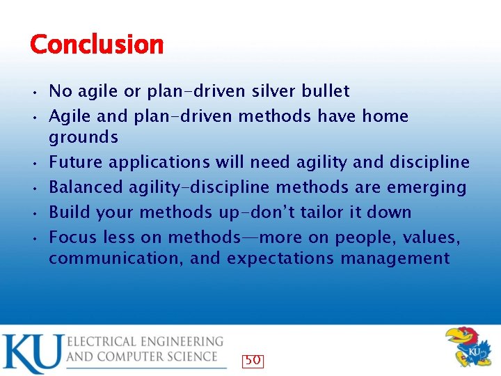 Conclusion • • • No agile or plan-driven silver bullet Agile and plan-driven methods