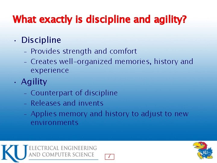 What exactly is discipline and agility? • Discipline Provides strength and comfort – Creates