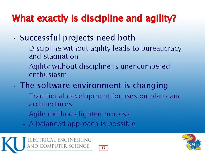 What exactly is discipline and agility? • Successful projects need both Discipline without agility
