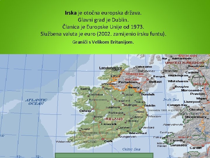 Irska je otočna europska država. Glavni grad je Dublin. Članica je Europske Unije od