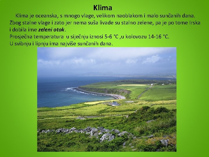 Klima je oceanska, s mnogo vlage, velikom naoblakom i malo sunčanih dana. Zbog stalne