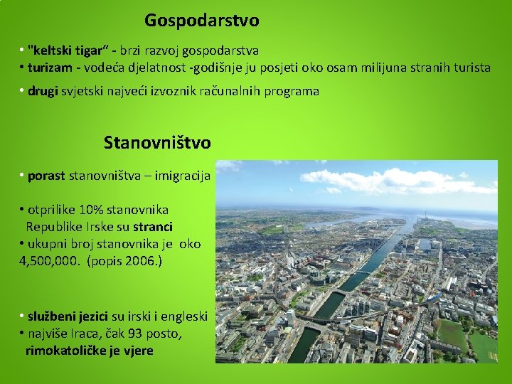 Gospodarstvo • "keltski tigar“ - brzi razvoj gospodarstva • turizam - vodeća djelatnost -godišnje