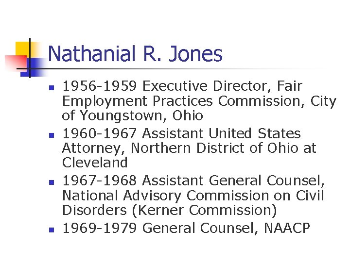 Nathanial R. Jones n n 1956 -1959 Executive Director, Fair Employment Practices Commission, City