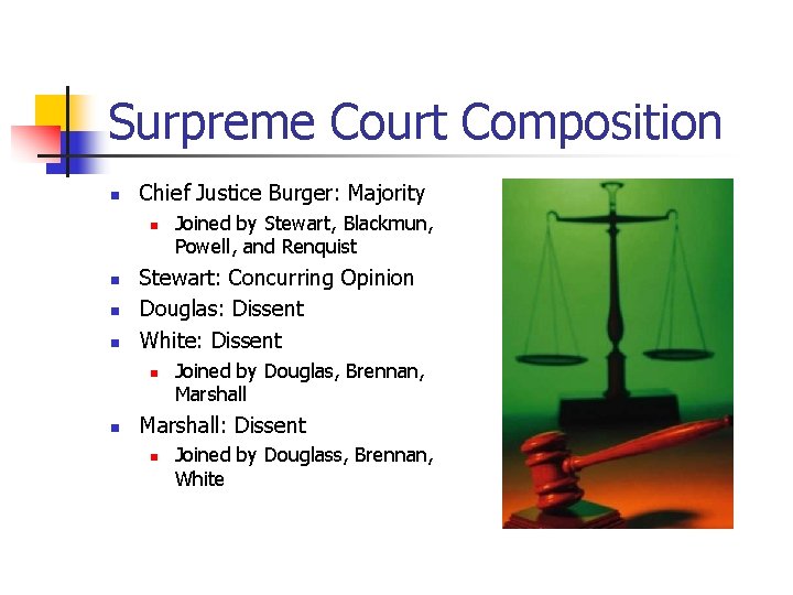Surpreme Court Composition n Chief Justice Burger: Majority n n Stewart: Concurring Opinion Douglas: