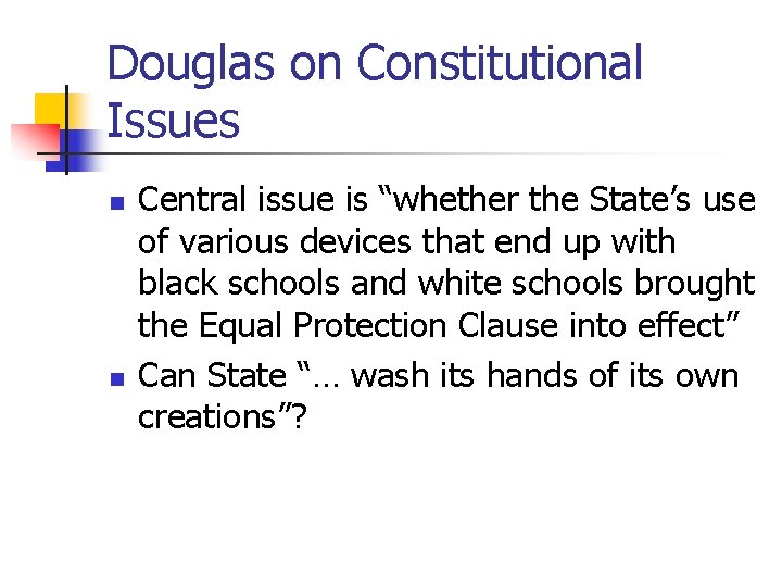 Douglas on Constitutional Issues n n Central issue is “whether the State’s use of