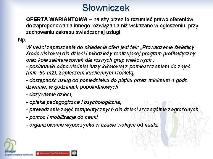 Słowniczek OFERTA WARIANTOWA – należy przez to rozumieć prawo oferentów do zaproponowania innego rozwiązania