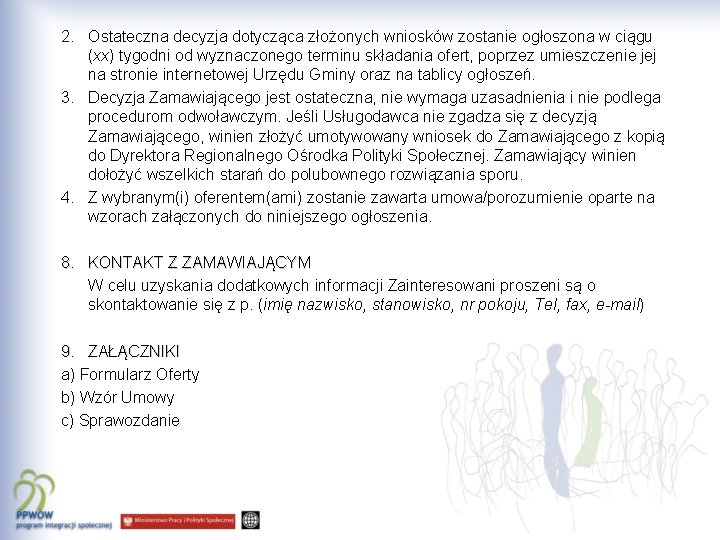 2. Ostateczna decyzja dotycząca złożonych wniosków zostanie ogłoszona w ciągu (xx) tygodni od wyznaczonego