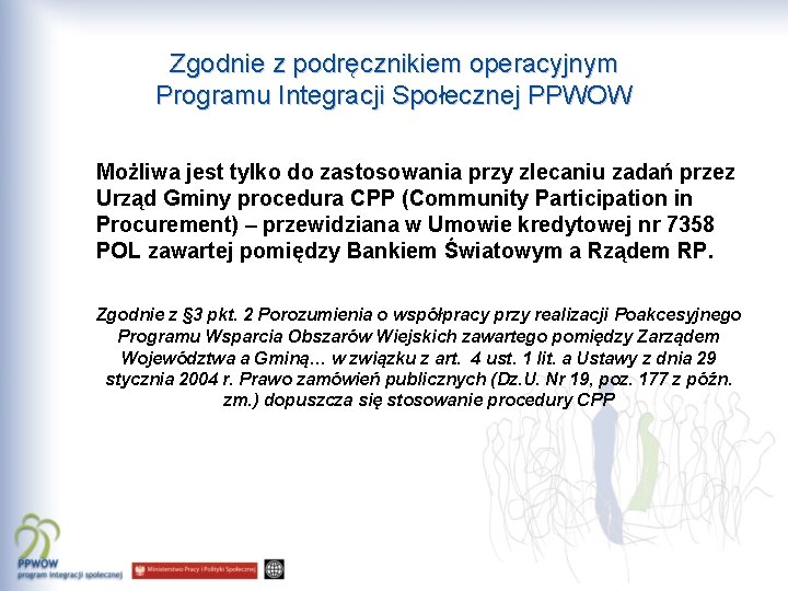 Zgodnie z podręcznikiem operacyjnym Programu Integracji Społecznej PPWOW Możliwa jest tylko do zastosowania przy