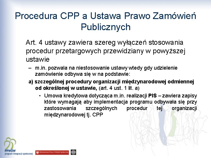 Procedura CPP a Ustawa Prawo Zamówień Publicznych Art. 4 ustawy zawiera szereg wyłączeń stosowania