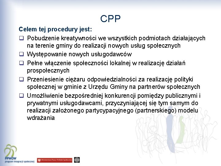 CPP Celem tej procedury jest: q Pobudzenie kreatywności we wszystkich podmiotach działających na terenie
