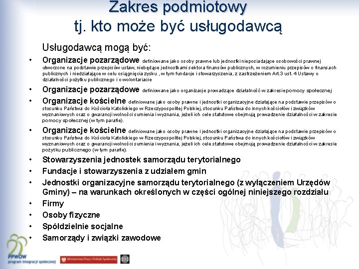 Zakres podmiotowy tj. kto może być usługodawcą Usługodawcą mogą być: • Organizacje pozarządowe definiowane