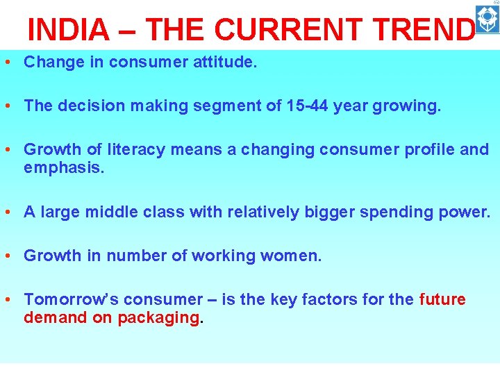 INDIA – THE CURRENT TREND • Change in consumer attitude. • The decision making