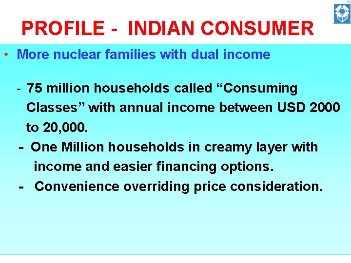 PROFILE - INDIAN CONSUMER • More nuclear families with dual income - 75 million