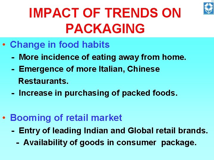IMPACT OF TRENDS ON PACKAGING • Change in food habits - More incidence of