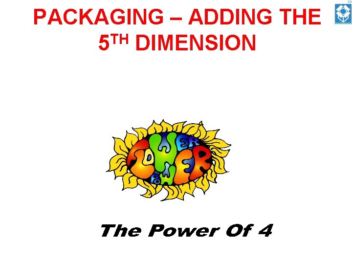 PACKAGING – ADDING THE 5 TH DIMENSION 