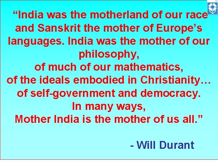 “India was the motherland of our race and Sanskrit the mother of Europe’s languages.