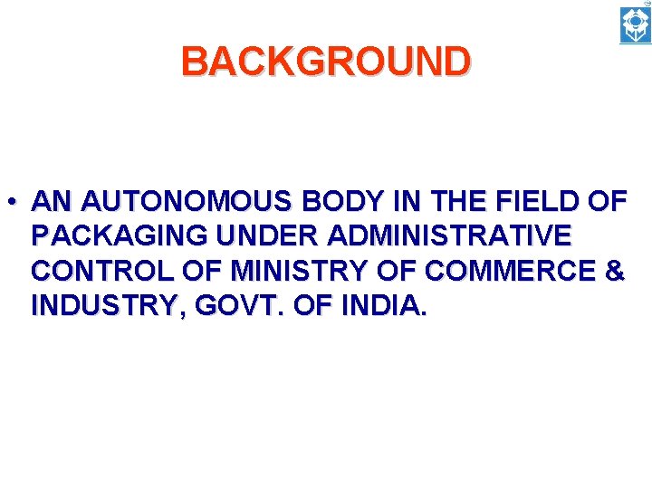 BACKGROUND • AN AUTONOMOUS BODY IN THE FIELD OF PACKAGING UNDER ADMINISTRATIVE CONTROL OF