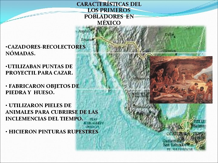 CARACTERÍSTICAS DEL LOS PRIMEROS POBLADORES EN MÉXICO • CAZADORES-RECOLECTORES NÓMADAS. • UTILIZABAN PUNTAS DE