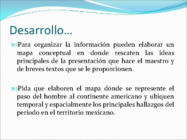 Desarrollo… Para organizar la información pueden elaborar un mapa conceptual en donde rescaten las