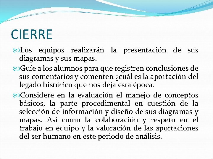 CIERRE Los equipos realizarán la presentación de sus diagramas y sus mapas. Guíe a